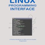 Unlocking the Power of System Programming: A Comprehensive Review of ‘The Linux Programming Interface: A Practical Handbook for UNIX and Linux System Programmers’ Unlocking the Power of System Programming: A Comprehensive Review of ‘The Linux Programming Interface: A Practical Handbook for UNIX and Linux System Programmers’