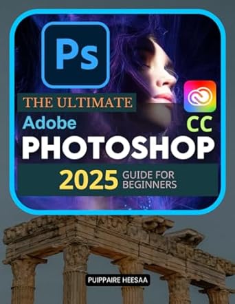 Unlock Your Creative Potential: A Comprehensive Review of The Ultimate Adobe Photoshop CC 2025 Guide For Beginners: Master Photoshop from Basics to Pro Techniques in Adobe CC 2025