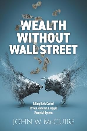 Discover Financial Freedom: A Comprehensive Review of ‘Wealth Without Wall Street: Taking Back Control of Your Money in a Rigged Financial System’