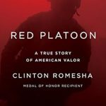 Unforgettable and Heroic: A Detailed Review of Red Platoon: A True Story of American Valor Unforgettable and Heroic: A Detailed Review of Red Platoon: A True Story of American Valor