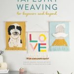 Discover the Magic of Textile Art: A Comprehensive Review of Tapestry Weaving For Beginners And Beyond – Create Graphic Woven Art with This Guide to Painting with Yarn