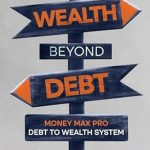 Unlock Financial Freedom: A Comprehensive Review of ‘Wealth Beyond Debt: Money Max Pro Debt to Wealth System – The Ultimate Guide to Building Financial Security’