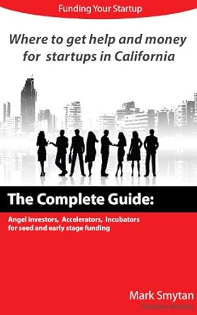 Unlock Your Startup Potential: A Comprehensive Review of ‘Where to Get Help and Money for Startups in California – The Complete Guide: Angel Investors, Accelerators, Incubators for Seed and Early-Stage Funding’