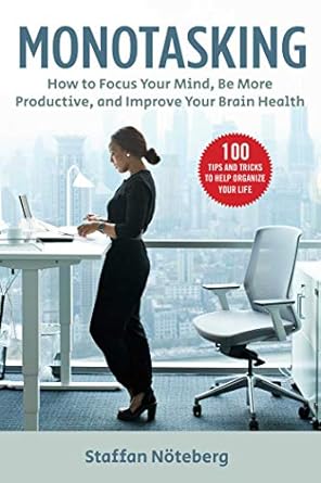 Unlocking Your Potential: A Comprehensive Review of ‘Monotasking: How to Focus Your Mind, Be More Productive, and Improve Your Brain Health’
