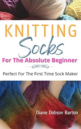 Discover the Joy of Knitting: A Comprehensive Review of ‘Knitting Socks: For The Absolute Beginner’