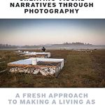Discover the Secrets to Success in Photography: A Review of ‘Creating Visual Narratives Through Photography: A Fresh Approach to Making a Living as a Photographer’