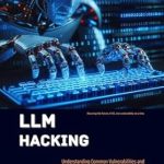 Essential Insights Revealed: LLM Hacking: Understanding Common Vulnerabilities and Advanced Techniques to Protect Large Language Models and AI Systems Essential Insights Revealed: LLM Hacking: Understanding Common Vulnerabilities and Advanced Techniques to Protect Large Language Models and AI Systems