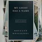 Hauntingly Captivating: A Review of My Ghost Has a Name: Memoir of a Murder Hauntingly Captivating: A Review of My Ghost Has a Name: Memoir of a Murder
