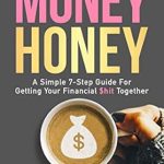 Transform Your Finances: A Must-Read Review of ‘Money Honey: A Simple 7-Step Guide for Getting Your Financial $hit Together’ Transform Your Finances: A Must-Read Review of ‘Money Honey: A Simple 7-Step Guide for Getting Your Financial $hit Together’