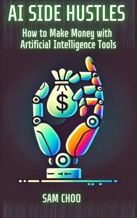 Unlock Your Earning Potential: A Comprehensive Review of ‘AI Side Hustles: How to Make Money with Artificial Intelligence Tools from Amazon’