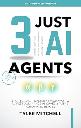Unlock Market Success with Our In-Depth Review of JUST 3 AI AGENTS: Strategically Implement Your Way to Market Dominance in 12 Weeks with 3 Automated Heroes from Amazon