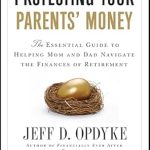 Essential Insights: A Comprehensive Review of ‘Protecting Your Parents’ Money: The Essential Guide to Helping Mom and Dad Navigate the Finances of Retirement’ Essential Insights: A Comprehensive Review of ‘Protecting Your Parents’ Money: The Essential Guide to Helping Mom and Dad Navigate the Finances of Retirement’