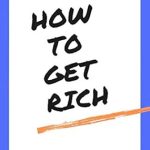 Unveiling the Secrets to Wealth: A Comprehensive Review of ‘How To Get Rich: And Be Successful’