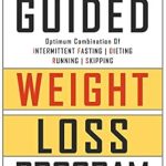 Transform Your Health: A Comprehensive Review of the 30-Day Guided Weight Loss Program: Optimum Combination of Intermittent Fasting, Dieting, Running and Skipping
