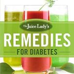 Transform Your Health: A Comprehensive Review of The Juice Lady’s Remedies for Diabetes – Juices, Smoothies, and Living Foods Recipes for Your Ultimate Health