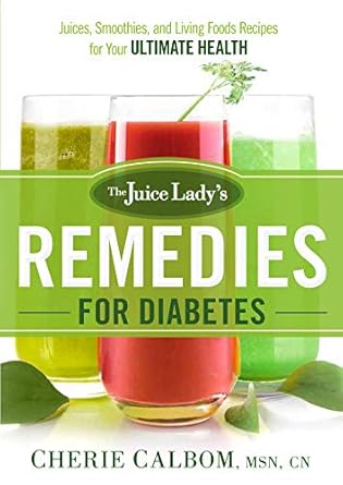 Transform Your Health: A Comprehensive Review of The Juice Lady’s Remedies for Diabetes – Juices, Smoothies, and Living Foods Recipes for Your Ultimate Health