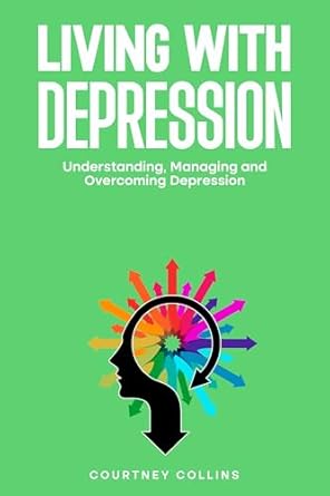 Essential Guide for Mental Wellness: A Comprehensive Review of ‘Living with Depression: Understanding, Diagnosing and Overcoming Depression’