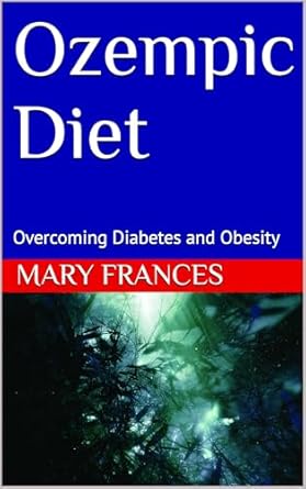 Unlocking Health Transformation: A Comprehensive Review of the Ozempic Diet: Overcoming Diabetes and Obesity