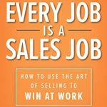 Unlock Your Career Potential: A Must-Read Review of ‘Every Job is a Sales Job: How to Use the Art of Selling to Win at Work’