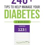 Discover Life-Changing Strategies in This Comprehensive Review of ‘240+ Tips to Help Manage Your Diabetes: A Workbook’ for Effective Diabetes Management