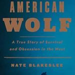 Unraveling Nature’s Mysteries: A Captivating Review of ‘American Wolf: A True Story of Survival and Obsession in the West’