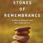 Transform Your Healing Journey: A Comprehensive Review of ‘Stones of Remembrance: Healing Scriptures for Your Mind, Body, and Soul (Memory Rescue Resource)’