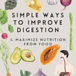 Transform Your Health: A Comprehensive Review of ‘Simple Ways to Improve Digestion: & Maximize Nutrition from Food’
