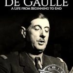 Unveiling the Legacy of a French Icon: A Comprehensive Review of Charles de Gaulle: A Life from Beginning to End (World War 2 Biographies)