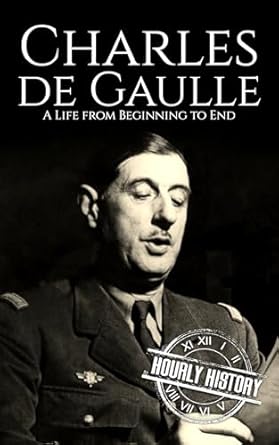 Unveiling the Legacy of a French Icon: A Comprehensive Review of Charles de Gaulle: A Life from Beginning to End (World War 2 Biographies)