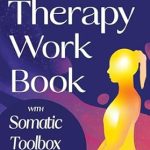 Transform Your Healing Journey: A Comprehensive Review of the Somatic Therapy Workbook: A Guided Program of Practical Somatic Exercises to Awaken the Mind-Body Connection, Ease Suffering and Begin Trauma Recovery (PTSD, Anxiety & Chronic Pain Books Book 1)