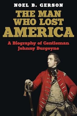 Unveiling the Tragic Hero: A Compelling Review of The Man Who Lost America: A Biography of Gentleman Johnny Burgoyne (Heroes and Villains from American History)