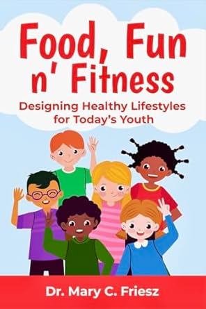 Transform Your Child’s Health with This Must-Read Guide: Food, Fun n’ Fitness: Designing Healthy Lifestyles for Today’s Youth