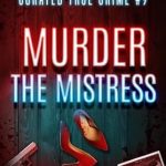 Unraveling Dark Secrets: A Deep Dive into Curated True Crime #9: Murder the Mistress (Murder, Madness & Mayhem)