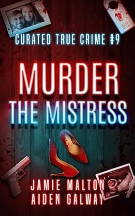Unraveling Dark Secrets: A Deep Dive into Curated True Crime #9: Murder the Mistress (Murder, Madness & Mayhem)