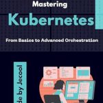 Unlock the Power of Containerization: A Comprehensive Review of ‘Mastering Kubernetes: From Basics to Advanced Orchestration’ Unlock the Power of Containerization: A Comprehensive Review of ‘Mastering Kubernetes: From Basics to Advanced Orchestration’
