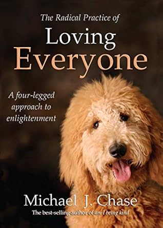 Discover the Transformative Power of Compassion: A Review of The Radical Practice of Loving Everyone: A Four-Legged Approach to Enlightenment