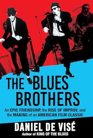 An Unforgettable Journey Through Comedy: The Blues Brothers: An Epic Friendship, the Rise of Improv, and the Making of an American Film Classic