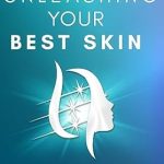 Discover the Secrets to Radiant Skin: A Comprehensive Review of ‘Unleashing Your Best Skin: The Ultimate Guide to Biohacking Skin Health With Medical Aesthetic Treatments’