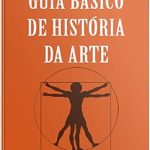 Discover the Essentials of Art History: A Comprehensive Review of ‘Guia Básico de História da Arte (Portuguese Edition)’ Discover the Essentials of Art History: A Comprehensive Review of ‘Guia Básico de História da Arte (Portuguese Edition)’