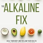 Unlocking Vibrant Health: A Comprehensive Review of The Alkaline Fix: Heal Your Body and Reclaim Your Health with the Power of the Alkaline Diet