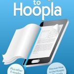 Unlock the Secrets of Digital Reading: A Comprehensive Review of The Definitive Guide to Hoopla: Discover How to Use Hoopla Effectively on Kindle, Plus Other E-reader Apps