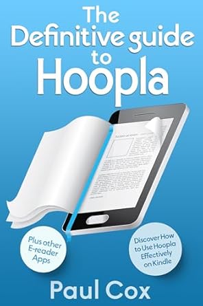 Unlock the Secrets of Digital Reading: A Comprehensive Review of The Definitive Guide to Hoopla: Discover How to Use Hoopla Effectively on Kindle, Plus Other E-reader Apps