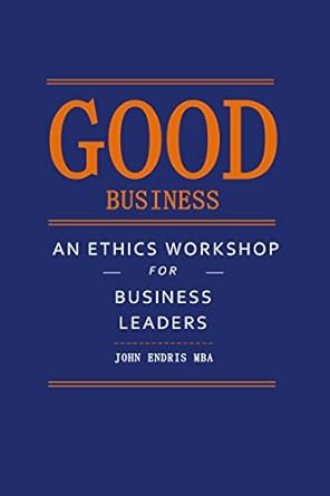 Unlock Ethical Leadership: A Comprehensive Review of ‘Good Business: An Ethics Workshop for Business Leaders’