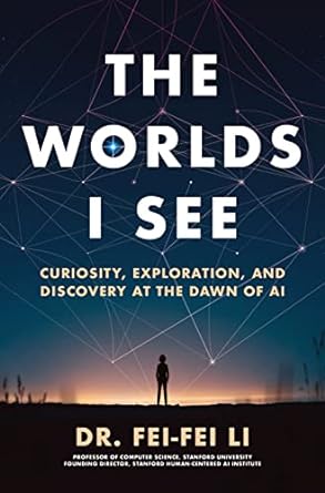 Unlocking New Realms: A Captivating Review of The Worlds I See: Curiosity, Exploration, and Discovery at the Dawn of AI