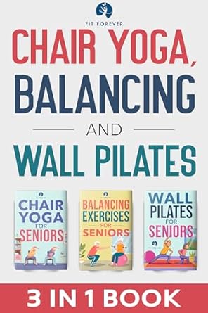 Transform Your Health and Flexibility: A Comprehensive Review of ‘Chair Yoga, Balancing and Wall Pilates: Empowering Seniors with Exercises to Improve Health, Flexibility, and Mobility to Prevent Falls and Injuries’