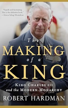 An Insightful Journey Through Royal Transformation: The Making of a King: King Charles III and the Modern Monarchy