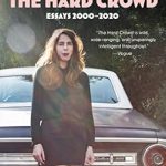 Unmissable Insights: A Review of The Hard Crowd: Essays 2000-2020 (A Must-Read Collection of Essays)