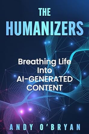 Unlocking Creativity: A Must-Read Review of The Humanizers: Breathing Life Into AI-Generated Content