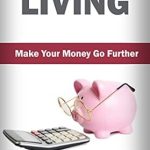 Discover How to Transform Your Finances: A Review of FRUGAL LIVING: Make Your Money Go Further! Money Saving Tips & Money Management (Frugal Lifestyle Book 1)