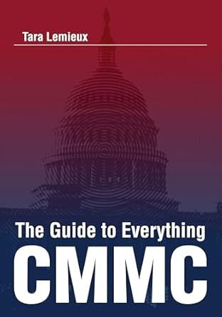 Unlocking Cybersecurity Excellence: A Comprehensive Review of The Guide to Everything CMMC: An Assessor’s Guide to the CMMC